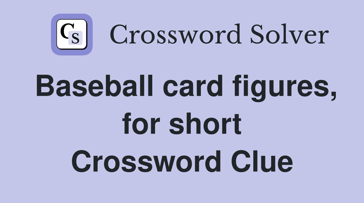 Baseball card figures, for short Crossword Clue Answers Crossword